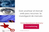 Com analitzar el mercat amb pocs recursos: la investigació de … · 2017-09-20 · silvia@tincmarketing.com 0 ‐ L’entorn micro 1 ‐ Com ens pot ajudar la investigació de mercats