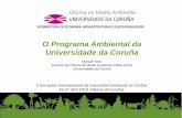 O Programa Ambiental da Universidade da Coruña - CEIDA | Centro de … · 2018-05-16 · Comité Ambiental Eco-auditoría Plan de Acción Declaración ambiental Dez eixos de actuación: