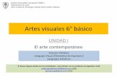 Artes visuales 6° básico B - inmaculadavaldivia.cl€¦ · Artes visuales 6° básico UNIDAD I El arte contemporáneo Entorno Artístico Lenguaje Visual (Elementos de Expresión)