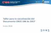 Taller para la socialización del Documento CREG 106 de 2017 · Taller para la socialización del Documento CREG 106 de 2017 Enero 2018. Contenido 1. Definición del problema y objetivos
