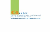 Gu™a Deficiencia Motora - Educarex · 2016-12-21 · La deficiencia motora es aquella que provoca en la persona que la presenta alguna disfunción en el aparato locomotor. Implica