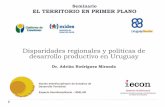Disparidades regionales y políticas de desarrollo …desarrolloterritorial.ei.udelar.edu.uy/wp-content/...Disparidades regionales y políticas de desarrollo productivo en Uruguay