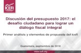 Discusión del presupuesto 2017: el desafío ciudadano para lograr … · 2018-04-26 · Discusión del presupuesto 2017: el desafío ciudadano para lograr un diálogo fiscal integral
