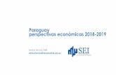 Paraguay perspectivas económicas 2018-2019 · 2019-03-01 · Paraguay perspectivas económicas 2018-2019 Amilcar Ferreira, MBA amilcar.ferreira@seiconsulting.com.py