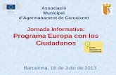 Jornada Informativa: Programa Europa con los Ciudadanos · Barcelona, 18 de Julio de 2013 Jornada Informativa: Programa Europa con los Ciudadanos • Historia • Objetivos • Actividades