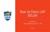 Base de Datos UAR BDUAR - urav.com.ar · Base de Datos UAR BDUAR Presentación Sistema BDUAR versión 4.0.1 - 2016 31/03/2016