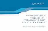 Servicio Web “SiRADIG TRAAJADOR” RG 4003 E/2017 · MANUAL SERVICIO SiRADIG – TRABAJADOR (Versión 1.11) – 10/2018 1 201720172017 2017 1.- INTRODUCCIÓN 1.1.- Propósito El