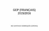 GEP (FRANÇAIS) 2015/2016GEP (FRANÇAIS) 2015/2016 INS SANTIAGO SOBREQUÉS (GIRONA) 1r ESO A (Group 1) 1r ESO A (Group 2) 1r ESO B (Group 1) 1r ESO B (Group 2) Title: Unitat 1 …