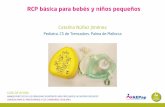 RCP básica para bebés y niños pequeños - AEPap · t No perder mas de 10 segundos en comprobar si respira. t Si no respira ventilar. RCP Cómo ventilar t En el lactante: ventilación