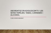 ABORDATGE EN ADOLESCENTS I LES SEVES FAMÍLIES: TABAC ... · •En llenguatge corrent es parla de l'alcohol, referint-se a l‘etanol CH 3 CH 2 OH, el tipus d'alcohol que es troba