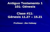 Antiguo Testamento 1 101: Génesis Clase #11: Génesis 11.27 15ibitibi.org/wp-content/uploads/2017/07/Genesis_IBIT-11.pdf · Génesis 11.27 - 25.18 Esta sección se presenta como