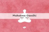 Mahatma Gandhi - Crossways Schools · Mahatma Gandhi 30 1869 - 1948. Family Life Mohandras Karamchand Gandhi was born on 2nd October 1869. He was born in Porbander in Gujarat, north-west