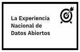 La Experiencia Nacional de Datos Abiertos · La Experiencia Nacional de Datos Abiertos. Las primeras iniciativas Municipalidad Metropolitana de Lima 2011 SAT de Lima 2014 Municipalidad
