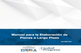 Manual Planes a Largo Plazo FINAL - pueblacapital.gob.mx · Plan a Largo Plazo: Es el documento en el cual se definen políticas de atención a largo plazo estableciendo la imagen