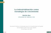 La industrialización como estrategia de crecimientojpalafox.blogs.uv.es/files/2015/06/MMAS_13Marzo2015_def-1.pdf · La industrialización como estrategia de crecimiento Objetivo: