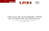 Informe de Actividades 2016 de la División de Docencia. · 2016 Informe de Actividades 2016 de la División de Docencia. Dr. Alfonso J. Galindo Rodríguez, Coordinador.