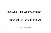 XALBADORxalbador-kolegioa.eus/xalbador/wp-content/uploads/2014/... · 2016-02-02 · Gaur egun Xalbador Ikastegia hauxe da : 341 ikasle, horietatik 10 IEP gelan (Inklusiorako Egitura
