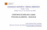 CERTIFICACIÓN ISO 14000 PISCINA ALMÉRIZ - HUESCAmedioambiente.coe.es/web/EVENTOSHOME.nsf/b8c1dabf8b650783… · JORNADAS DEPORTE Y MEDIO AMBIENTE FEMP - COE Madrid, 16 y 17 de octubre