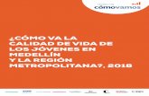 MCV Informe calidad de vida de los jóvenes en …...2 • En 2018, el 80% de los jóvenes se sentían satisfechos con Medellín como un lugar para vivir. (Fuente: Medellín Cómo