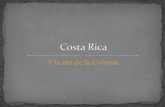 Y la era de la Colonia - Historia de la Cultura Costarricense · 2019-10-25 · la colonia se podían distinguir algunas áreas económicas: Valle Central con las chácaras y una
