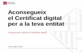 Aconsegueix el Certificat digital per a la teva entitat · Abans de demanar el Certificat digital Llegeix i accepta la Declaració de Pràctiques de Certificació. Durant el procediment