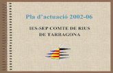 IES-SEP COMTE DE RIUS DE TARRAGONA · MILLORA CONTÍNUA IES SEP Comte de Rius Tarragona – gener 2002 Visió del Pla d’Actuació S’ha d’entendre com el lloc on es vol que estigui