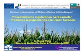 Seminario “Los beneficios del TLC entre México y la …...Seminario “Los beneficios del TLC entre México y la Unión Europea” Procedimientos regulatorios para exportar Productos