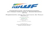Reglamento IWWF 2014...FEDERACIÓN INTERNACIONAL DE ESQUÍ NÁUTICO Y WAKEBOARD 2014 Reglamento para los Torneos de Esquí Náutico 1 de marzo de 2014 Versión 1.0 Editado por: Robert