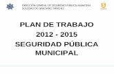 PLAN DE TRABAJO 2012 - 2015 SEGURIDAD PÚBLICA MUNICIPAL · 4) Incorporar la participación activa de los ciudadanos en materia de Seguridad Pública y promover la prevención del