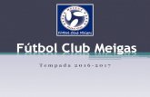 Fútbol Club Meigas³n_meigas_2016-2017.pdf · Fútbol Club Meigas Tempada 2016-2017 . Son datas de asistencia obligatoria para as rapazas do Club • Comida de Nadal, principios