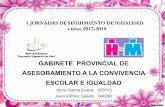 GABINETE PROVINCIAL DE ASESORAMIENTO A LA … · i jornadas de seguimiento de igualdad curso 2017-2018 gabinete provincial de asesoramiento a la convivencia escolar e igualdad alicia