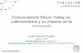 Cultura laboral Silicon Valley vs. Latinoamérica y su ...€¦ · Cisco Dropbox eBay Electronic Arts (EA) Facebook Google GoPro Hewlett Packard ... en la innovación. Silicon Valley