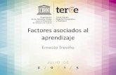 Factores asociados al aprendizaje - UNESCOFactores asociados al aprendizaje Ernesto Treviño Antecedentes • América Latina y el Caribe – Crecimiento económico sin precedentes