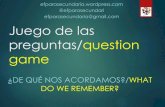Juego de las preguntas - WordPress.com · 2016-10-02 · Juego de las preguntas/question game ¿DE QUÉ NOS ACORDAMOS?/WHAT DO WE REMEMBER? efparasecundaria.wordpress.com @efparasecundari