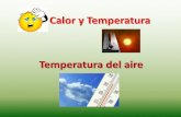 Calor y Temperatura - WordPress.com · 2019-10-06 · Calor y Temperatura Temperatura del aire . Temperatura del aire El aire se calienta por procesos no adiabáticos . Temperatura