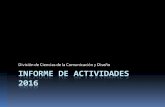 Informe de actividades 2016hermes.cua.uam.mx/archivos/actividades/INFORME_DCCD_2016... · 2018-07-10 · Logros docencia Acreditación de la licenciatura en diseño DINTEGRA (22 de