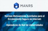 20190812 MANRS Operadores Red Universidades...•El 34% de las Universidades de México que respondieron la encuesta, cuentan con ASN. •No se cuentan estadísticas sobre los mecanismos