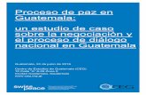 Proceso de paz en Guatemala: un estudio de caso sobre la negociación y el proceso de ... · 2018-09-06 · Proceso de paz en Guatemala: un estudio de caso sobre la negociación y