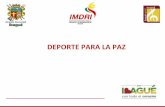 DEPORTE PARA LA PAZ - IMDRI · 2016-12-16 · Deporte para la paz busca ejecutar y/o implementar estrategias para el fomento y la promoción de la practica deportiva, la cual promueva