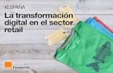 La transformación digital en el sector retail · 2019-02-04 · 4 • Retail • Transformación Digital de la forma de vender, es transformar el concepto de punto de venta en el