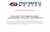 FICHA TÉCNICA DEL CIGARRO ELECTRÓNICO · FICHA TÉCNICA DEL CIGARRO ELECTRÓNICO ... visible que simula visual y sensorialmente al humo de tabaco. El usuario inhala esta nube simulando