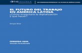 EL FUTURO DEL TRABAJO EN AMÉRICA LATINA · 6 El Futuro del trabajo en Amrica Latina: Cómo impactará la digitalización y qu acer Agradecimiento Este documento ha sido mejorado
