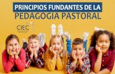PRINCIPIOS FUNDANTES DE LA PEDAGOGÍA PASTORALciec.edu.co/wp-content/uploads/2020/04/172.-PRINCIPIOS... · 2020-04-10 · PRINCIPIOS FUNDANTES DE LA PEDAGOGÍA PASTORAL. Estos principios