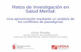 Retos de Investigación en Salud Mental€¦ · Retos de Investigación en Salud Mental: Una aproximación mediante un análisis de los conflictos de paradigmas Víctor Peralta Jefe