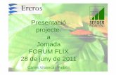 Presentació projecte. a Jornada FORUM FLIX 28 de juny de 2011 · 2011-06-30 · projecte. a Jornada FORUM FLIX 28 de juny de 2011 Carles Vilaseca i Padrós. Índex blocs informatius