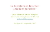 La literatura en Internet: ¿mundos paralelos? · 2014-02-06 · Es una visión que nos proporciona una nueva libertad y nos permite crecer más ... Internet2 Creación de una red