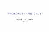 PROBIÒTICS I PREBIÒTICS · 2011-04-14 · DEFINICIONS (segons la OMS): • Probiòtics: són microorganismes vius que administrats en quantitats adequades produeixen beneficis per