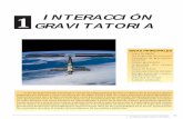 1 INTERACCIÓN GRAVITATORIA · Durante este curso haremos un planteamiento a partir de la idea de «campo gravitatorio» generali-zando el estudio a más de dos cuerpos y, aunque