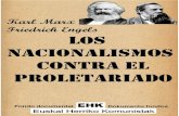 LOS NACIONALISMOS CONTRA · 2019-12-07 · Los nacionalismos contra el proletariado feudales con sus trabas locales infinitas para la circulación de mercancías y personas. No es,