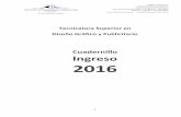 Cuadernillo Ingreso 2016 · publicitarios, armonizando las tendencias estéticas y los requerimientos técnicos y funcionales. Intervenir eficientemente en la producción visual de